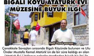 BİGALI KÖYÜ ATATÜRK EVİ MÜZESİNE BÜYÜK İLGİ