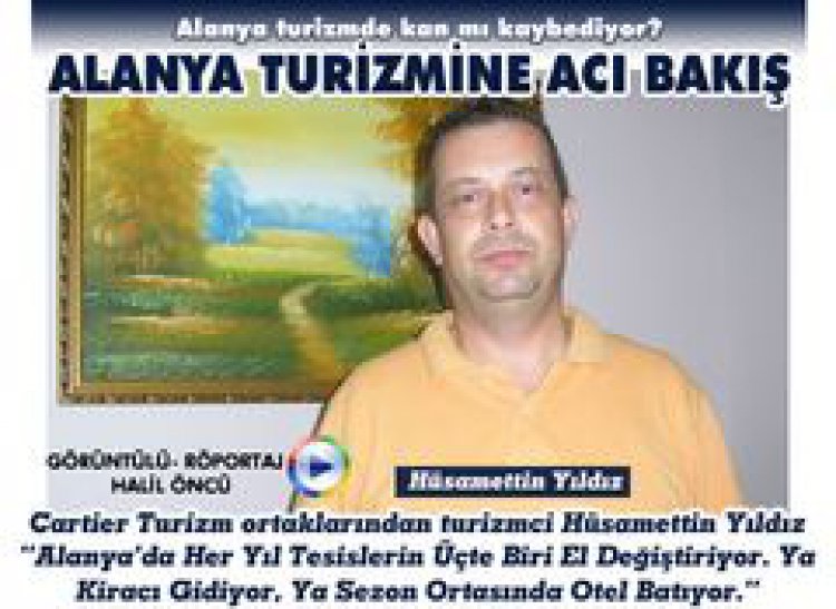 TURİZMCİ HÜSAMETTİN YILDIZ'DAN ALANYA TURİZMİNE ACI BAKIŞ