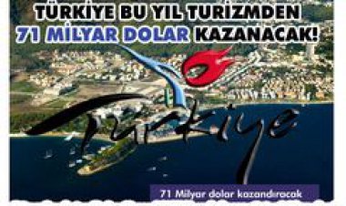 TÜRKİYE BU YIL TURİZMDEN 71 MİLYAR DOLAR KAZANACAK!