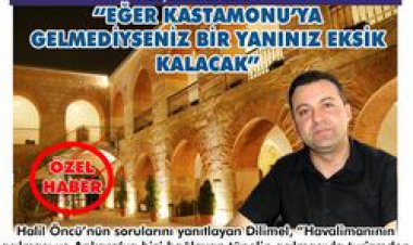 CEM DİLİMEL''EĞER KASTAMONU'YA GELMEDİYSENİZ BİR YANINIZ EKSİK KALACAK''