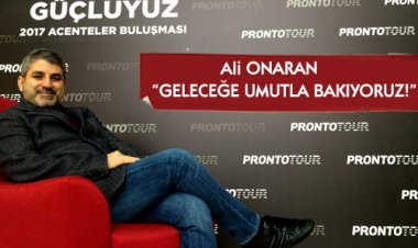 ALİ ONARAN:GELECEĞE UMUTLA BAKIYORUZ!