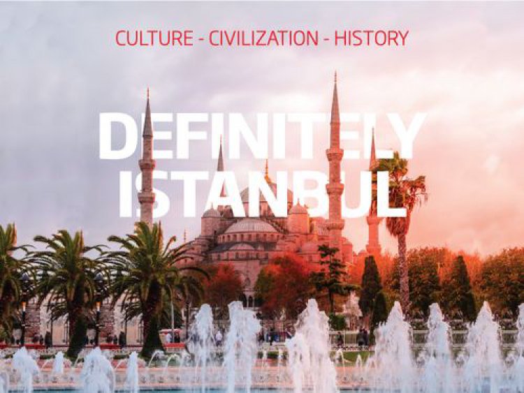 ISTTA, İSTANBUL MARKASINI DÜNYAYA Definitely Istanbul SLOGANI İLE TANITACAK