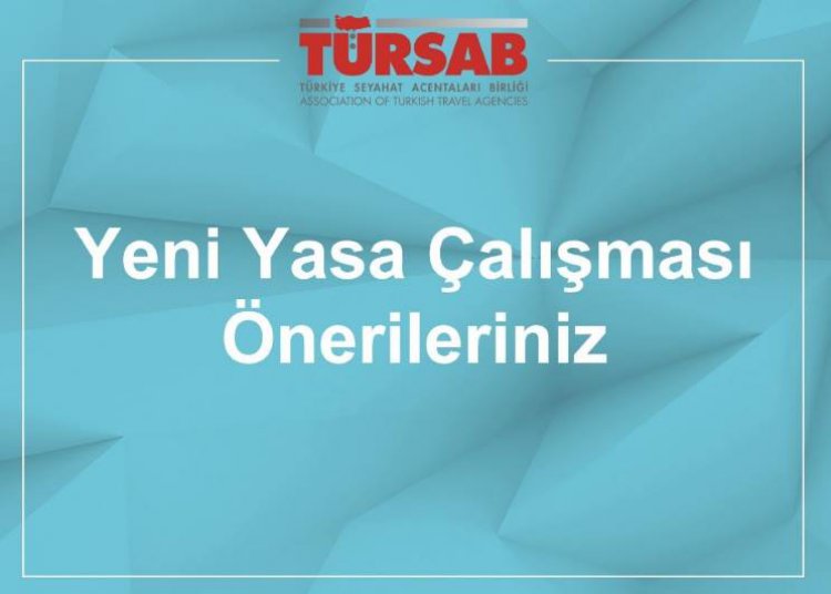 TÜRSAB ÜYELERİNDEN YENİ YASA ÇALIŞMALARI İÇİN ÖNERİ BEKLİYOR