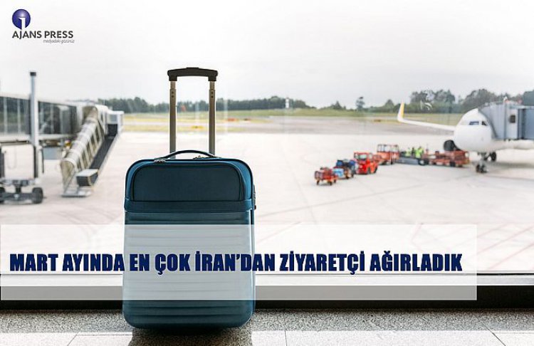 MART AYINDA EN ÇOK İRAN’DAN ZİYARETÇİ AĞIRLADIK