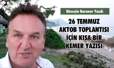 26 TEMMUZ AKTOB TOPLANTISI İÇİN KISA BİR KEMER YAZISI...