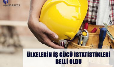 ÜLKELERİN İŞ GÜCÜ İSTATİSTİKLERİ BELLİ OLDU