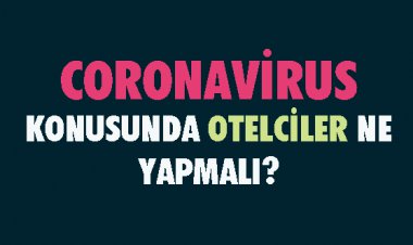 CORONAVİRUS KONUSUNDA OTELCİLER NE YAPMALI?