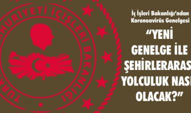 YENİ GENELGE İLE ŞEHİRLERARASI YOLCULUK NASIL OLACAK?