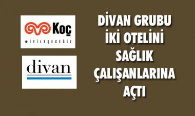 DİVAN GRUBU İKİ OTELİNİ SAĞLIK ÇALIŞANLARINA AÇTI