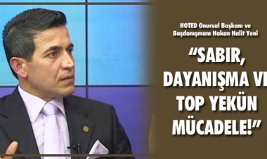 'SABIR, DAYANIŞMA VE TOP YEKÜN MÜCADELE!'