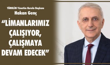 LİMANLARIMIZ ÇALIŞIYOR, ÇALIŞMAYA DEVAM EDECEK!