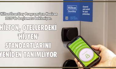 HİLTON, OTELLERDEKİ 'HİJYEN' STANDARTLARINI YENİDEN TANIMLIYOR
