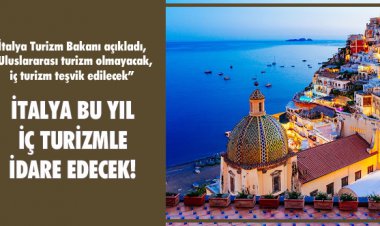 İTALYA BU YIL İÇ TURİZMLE İDARE EDECEK