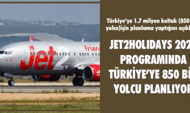JET2HOLIDAYS 2021 PROGRAMINDA TÜRKİYE’YE 850 BİN YOLCU PLANLIYOR