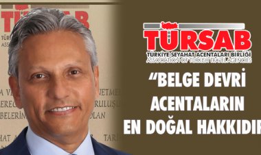 TÜRSAB: BELGE DEVRİ ACENTALARIN EN DOĞAL HAKKIDIR!