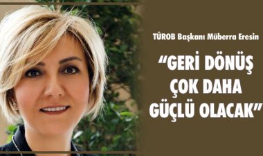 'GERİ DÖNÜŞ ÇOK DAHA GÜÇLÜ OLACAK'