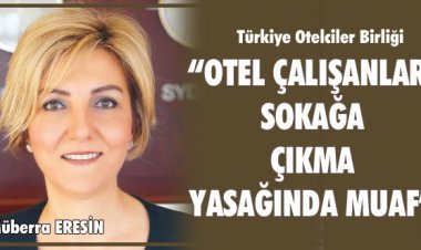 TÜROB: OTEL ÇALIŞANLARI SOKAĞA ÇIKMA YASAĞINDAN MUAF!