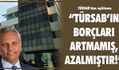 'TÜRSAB’IN BORÇALARI ARTMAMIŞ, AZALMIŞTIR!'