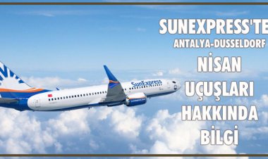 SUNEXPRESS'TEN ANTALYA-DUSSELDORF NİSAN UÇUŞLARI HAKKINDA BİLGİ