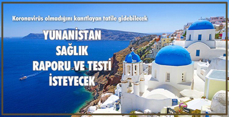 YUNANİSTAN SAĞLIK RAPORU VE TESTİ İSTEYECEK