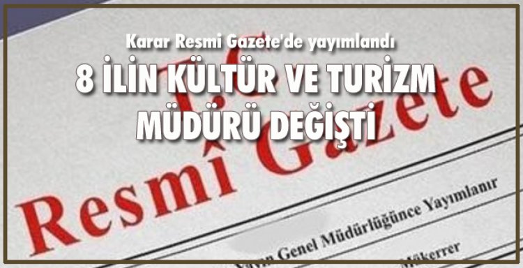 8 İLİN KÜLTÜR VE TURİZM MÜDÜRÜ DEĞİŞTİ