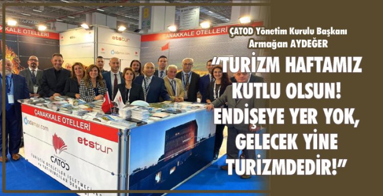 'TURİZM HAFTAMIZ KUTLU OLSUN! ENDİŞEYE YER YOK, GELECEK YİNE TURİZMDEDİR!'