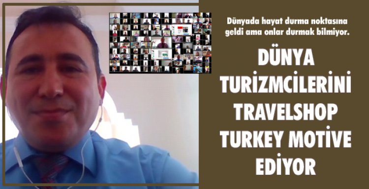 DÜNYA TURİZMCİLERİNİ TRAVELSHOP TURKEY MOTİVE EDİYOR