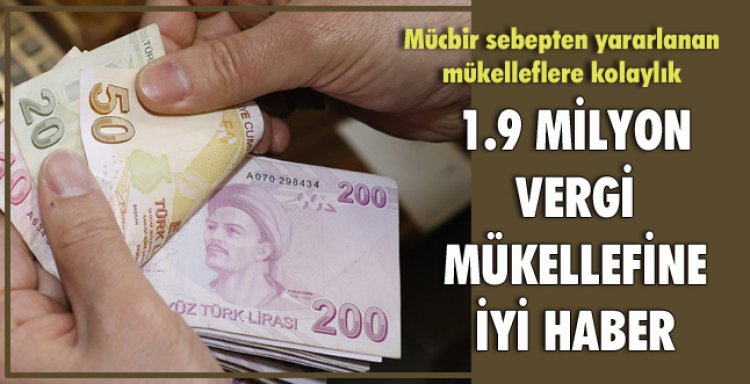 1.9 MİLYON VERGİ MÜKELLEFİNE İYİ HABER