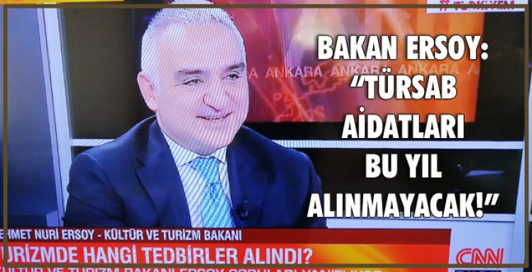 BAKAN ERSOY: TÜRSAB AİDATLARI BU YIL ALINMAYACAK!