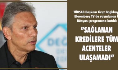 SAĞLANAN KREDILERE TÜM ACENTELER ULAŞAMADI!