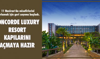 CONCORDE LUXURY RESORT KAPILARINI AÇMAYA HAZIR