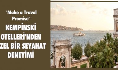 KEMPİNSKİ OTELLERİ'NDEN ÖZEL BİR SEYAHAT DENEYİMİ