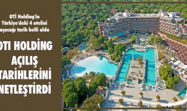 OTI HOLDİNG AÇILIŞ TARİHLERİNİ NETLEŞTİRDİ