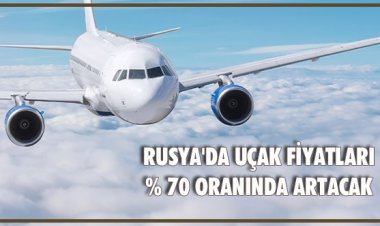 RUSYA'DA UÇAK FİYATLARI % 70 ORANINDA ARTACAK