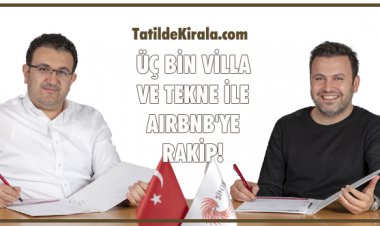ÜÇ BİN VİLLA VE TEKNE İLE AIRBNB'YE RAKİP!