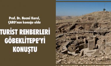 TURİST REHBERLERİ GÖBEKLİTEPE’Yİ KONUŞTU
