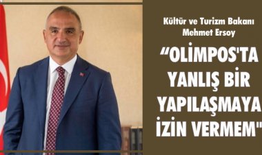 BAKAN ERSOY: 'OLİMPOS'TA YANLIŞ BİR YAPILAŞMAYA İZİN VERMEM'