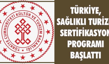 TÜRKİYE, SAĞLIKLI TURİZM SERTİFİKASYON PROGRAMI BAŞLATTI