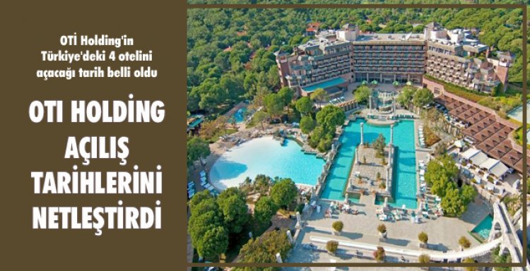 OTI HOLDİNG AÇILIŞ TARİHLERİNİ NETLEŞTİRDİ