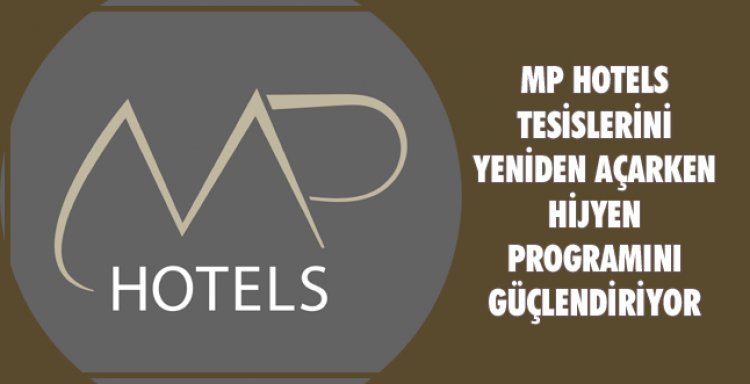 MP HOTELS TESİSLERİNİ YENİDEN AÇARKEN HİJYEN PROGRAMINI GÜÇLENDİRİYOR