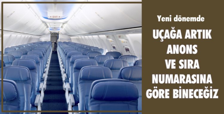 UÇAĞA ARTIK ANONS VE SIRA NUMARASINA GÖRE BİNECEĞİZ