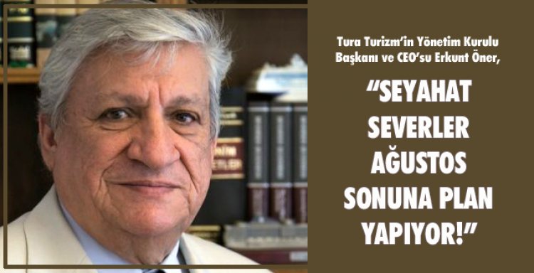 SEYAHAT SEVERLER AĞUSTOS SONUNA PLAN YAPIYOR!
