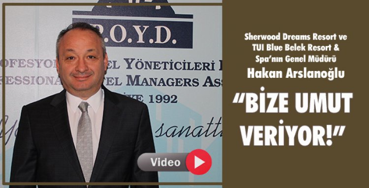 HAKAN ARSLANOĞLU: 'BİZE UMUT VERİYOR!'