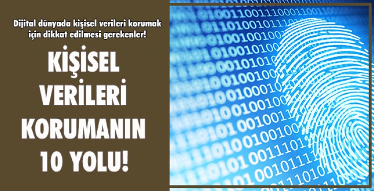  KİŞİSEL VERİLERİ KORUMANIN 10 YOLU!