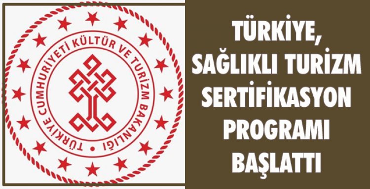 TÜRKİYE, SAĞLIKLI TURİZM SERTİFİKASYON PROGRAMI BAŞLATTI
