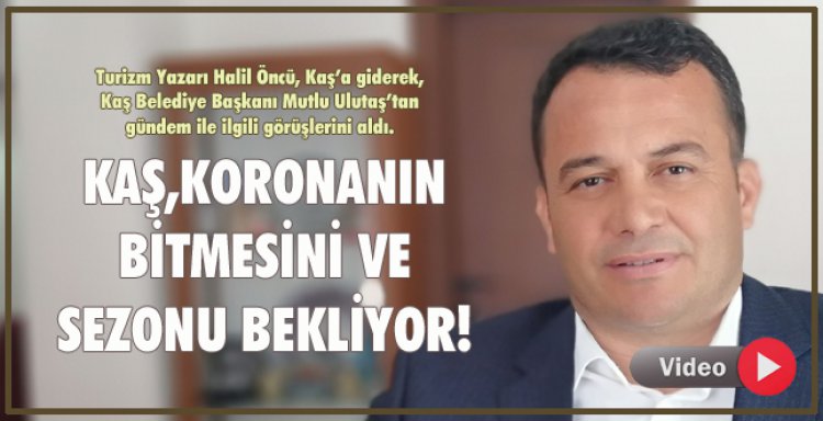 KAŞ,KORONANIN BİTMESİNİ VE SEZONU BEKLİYOR!