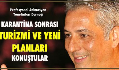 KARANTİNA SONRASI TURİZMİ VE YENİ PLANLARI KONUŞTULAR