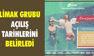 LİMAK GRUBU AÇILIŞ TARİHLERİNİ BELİRLEDİ