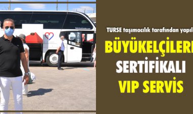 BÜYÜKELÇİLERE SERTİFİKALI VIP SERVİS