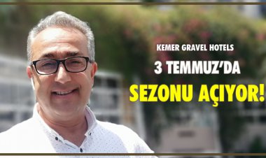 KEMER GRAVEL HOTELS 3 TEMMUZ’DA SEZONU AÇIYOR